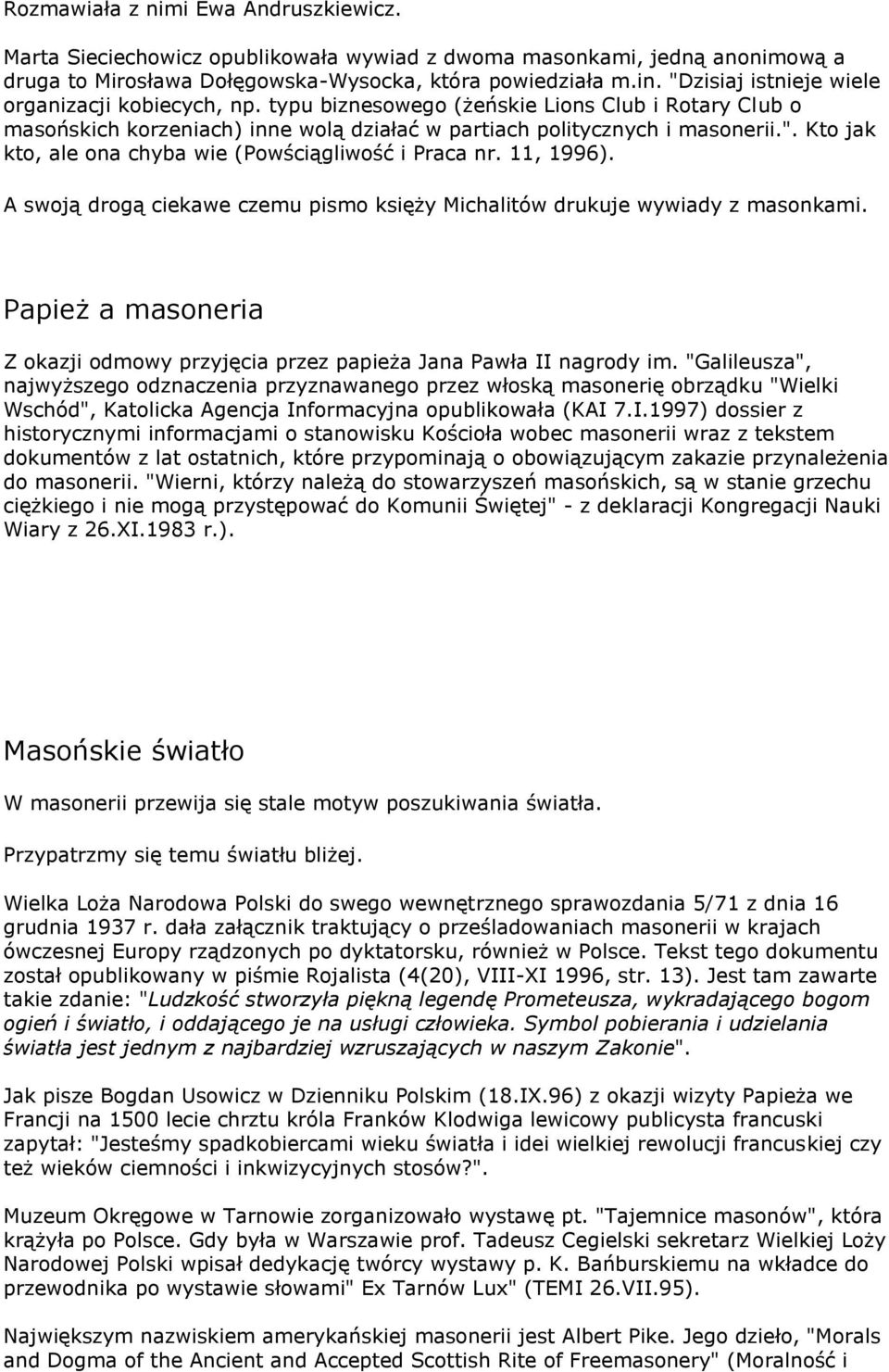 11, 1996). A swoją drogą ciekawe czemu pismo księży Michalitów drukuje wywiady z masonkami. Papież a masoneria Z okazji odmowy przyjęcia przez papieża Jana Pawła II nagrody im.