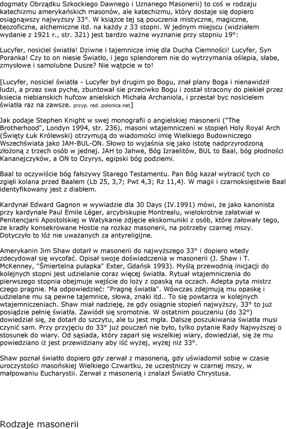 321) jest bardzo ważne wyznanie przy stopniu 19 : Lucyfer, nosiciel światła! Dziwne i tajemnicze imię dla Ducha Ciemności! Lucyfer, Syn Poranka!