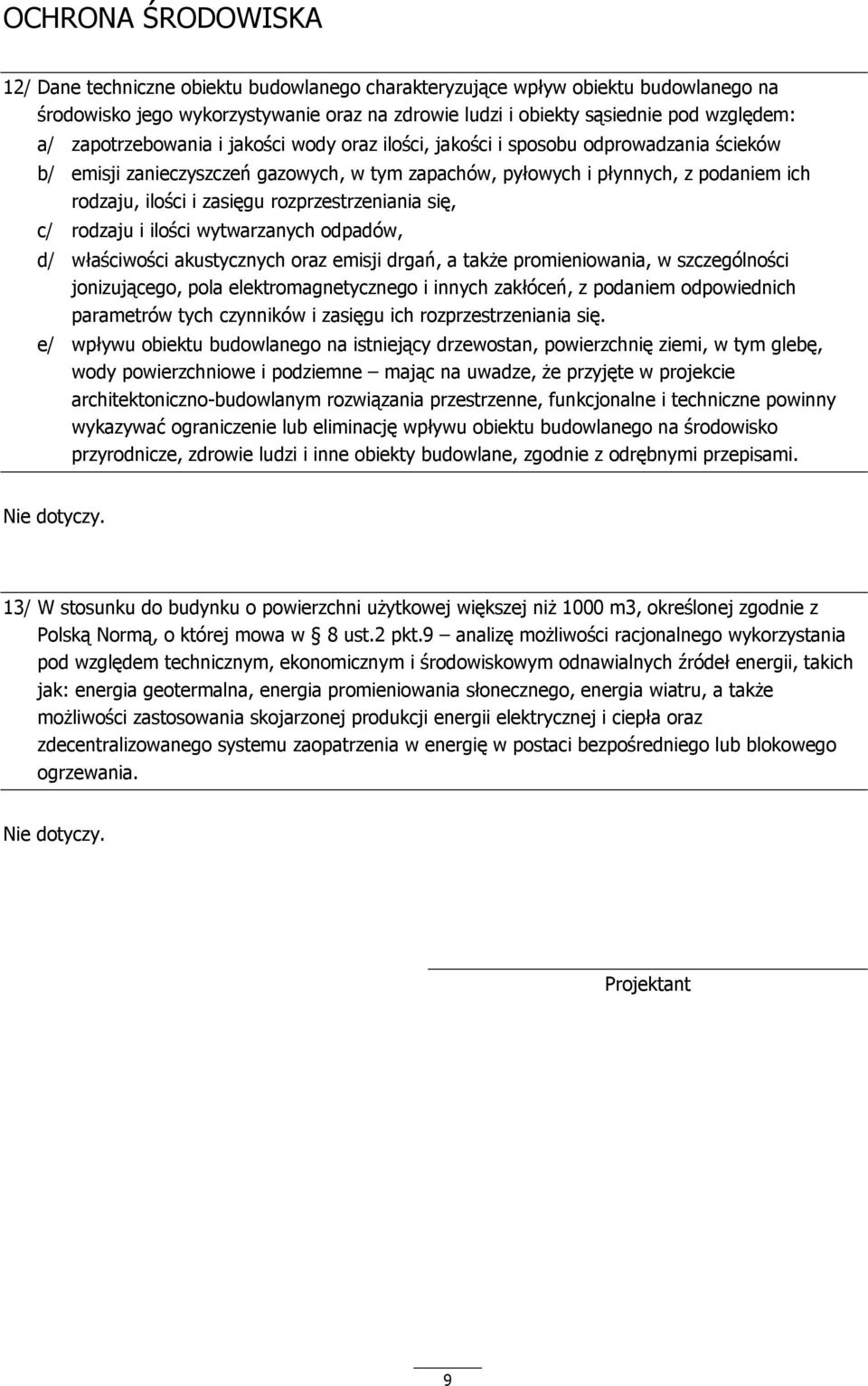 rozprzestrzeniania się, c/ rodzaju i ilości wytwarzanych odpadów, d/ właściwości akustycznych oraz emisji drgań, a także promieniowania, w szczególności jonizującego, pola elektromagnetycznego i
