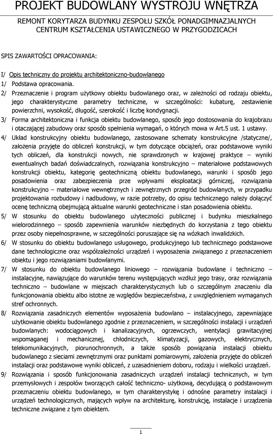 2/ Przeznaczenie i program użytkowy obiektu budowlanego oraz, w zależności od rodzaju obiektu, jego charakterystyczne parametry techniczne, w szczególności: kubaturę, zestawienie powierzchni,