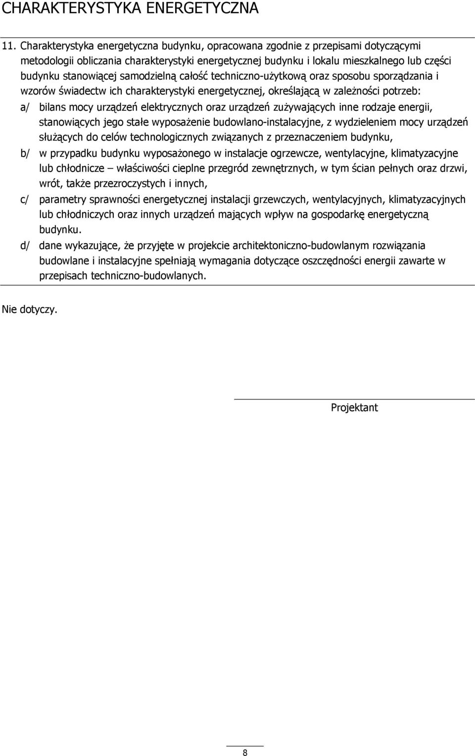 samodzielną całość techniczno-użytkową oraz sposobu sporządzania i wzorów świadectw ich charakterystyki energetycznej, określającą w zależności potrzeb: a/ bilans mocy urządzeń elektrycznych oraz