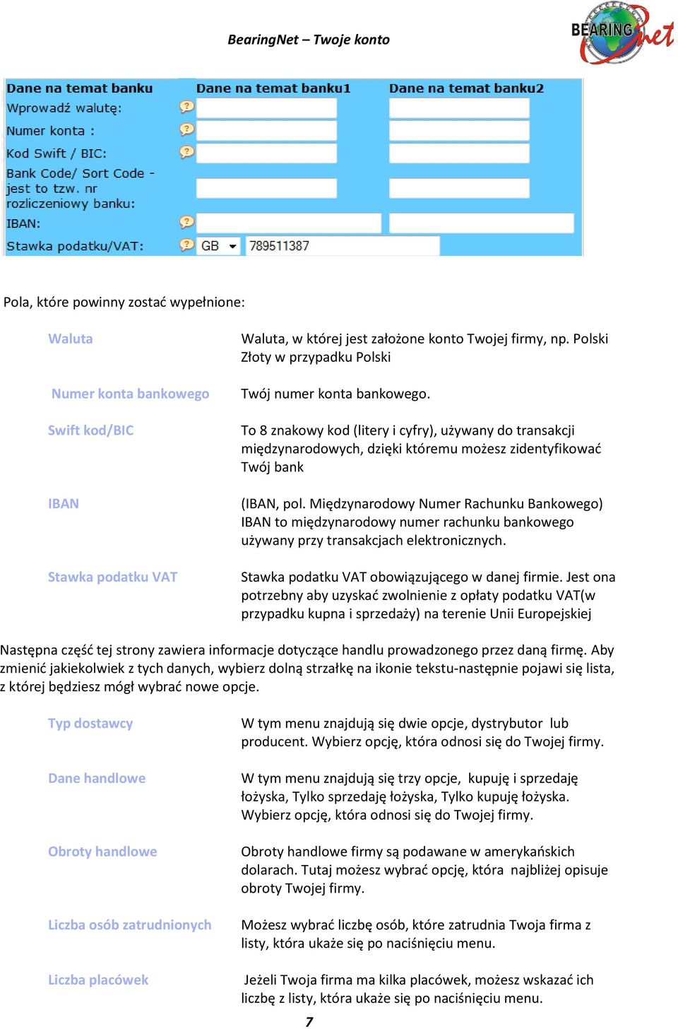 Międzynarodowy Numer Rachunku Bankowego) IBAN to międzynarodowy numer rachunku bankowego używany przy transakcjach elektronicznych. Stawka podatku VAT obowiązującego w danej firmie.