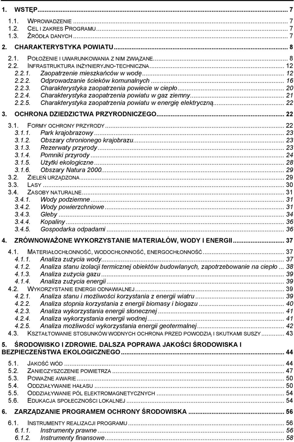 Charakterystyka zaopatrzenia powiatu w gaz ziemny... 21 2.2.5. Charakterystyka zaopatrzenia powiatu w energię elektryczną... 22 3. OCHRONA DZIEDZICTWA PRZYRODNICZEGO... 22 3.1. FORMY OCHRONY PRZYRODY.