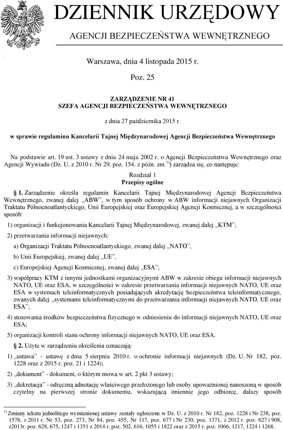 o Agencji Bezpieczeństwa Wewnętrznego oraz Agencji Wywiadu (Dz. U. z 2010 r. Nr 29. poz. 154. z późn. zm. 1) ) zarządza się, co następuje: Rozdział 1 Przepisy ogólne 1.