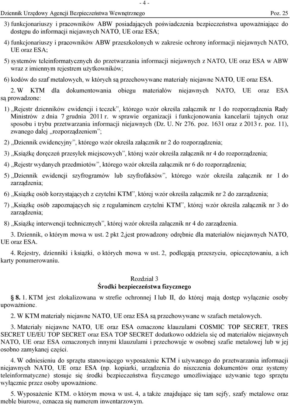 użytkowników; 6) kodów do szaf metalowych, w których są przechowywane materiały niejawne NATO, UE oraz ESA. 2.