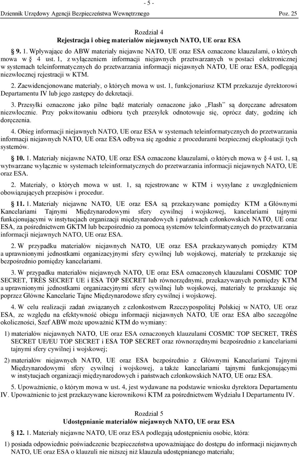 rejestracji w KTM. 2. Zaewidencjonowane materiały, o których mowa w ust. 1, funkcjonariusz KTM przekazuje dyrektorowi Departamentu IV lub jego zastępcy do dekretacji. 3.