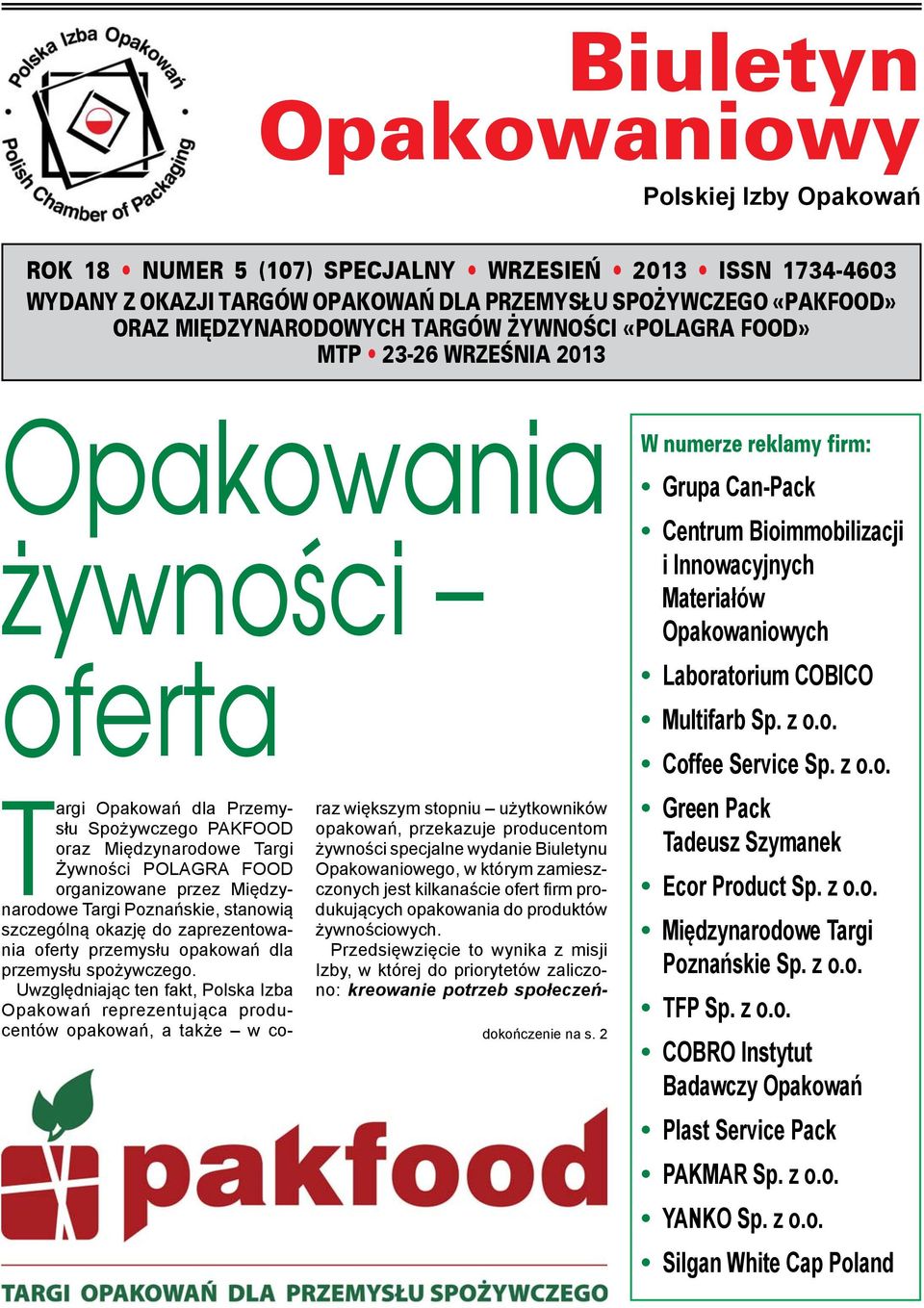 Międzynarodowe Targi Poznańskie, stanowią szczególną okazję do zaprezentowania oferty przemysłu opakowań dla przemysłu spożywczego.