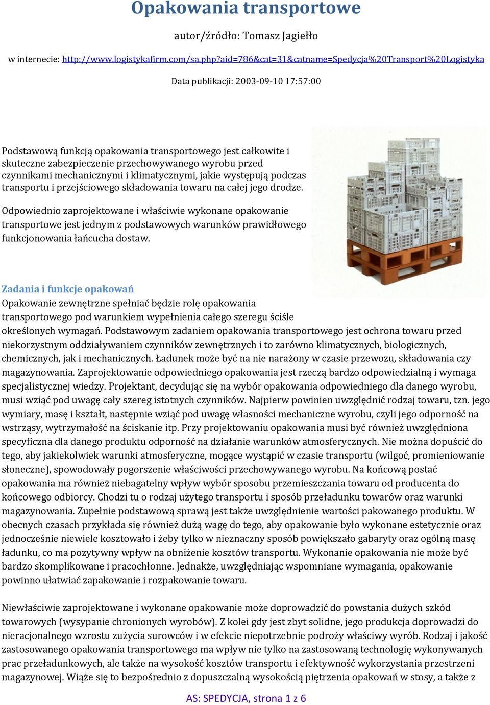 wyrobu przed czynnikami mechanicznymi i klimatycznymi, jakie występują podczas transportu i przejściowego składowania towaru na całej jego drodze.