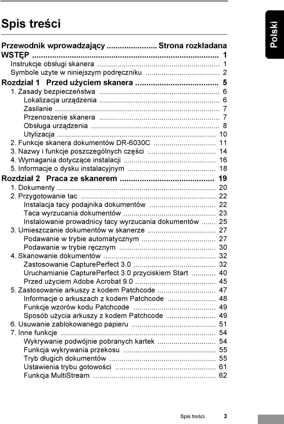 Nazwy i funkcje poszczególnych części... 14 4. Wymagania dotyczące instalacji... 16 5. Informacje o dysku instalacyjnym... 18 Rozdział 2 Praca ze skanerem... 19 1. Dokumenty... 20 2.