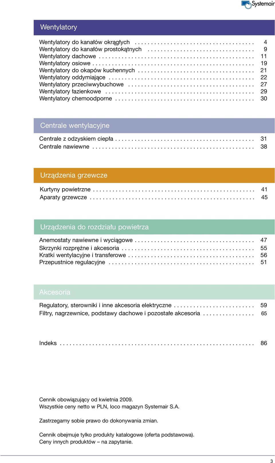 ...................................... 27 Wentylatory azienkowe.............................................. 29 Wentylatory chemoodporne........................................... 30 Centrale wentylacyjne Centrale z odzyskiem ciep a.