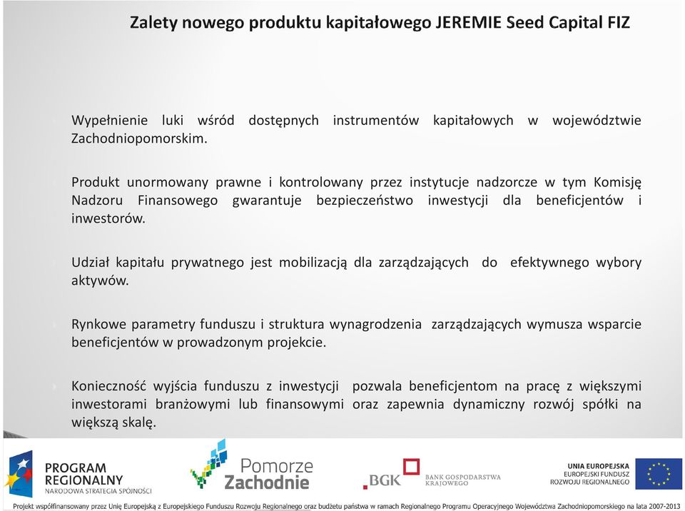 inwestorów. Udział kapitału prywatnego jest mobilizacją dla zarządzających do efektywnego wybory aktywów.