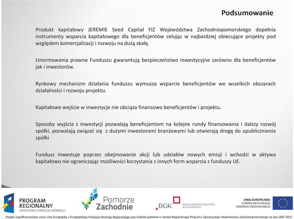 Rynkowy mechanizm działania funduszu wymusza wsparcie beneficjentów we wszelkich obszarach działalności i rozwoju projektu. I.