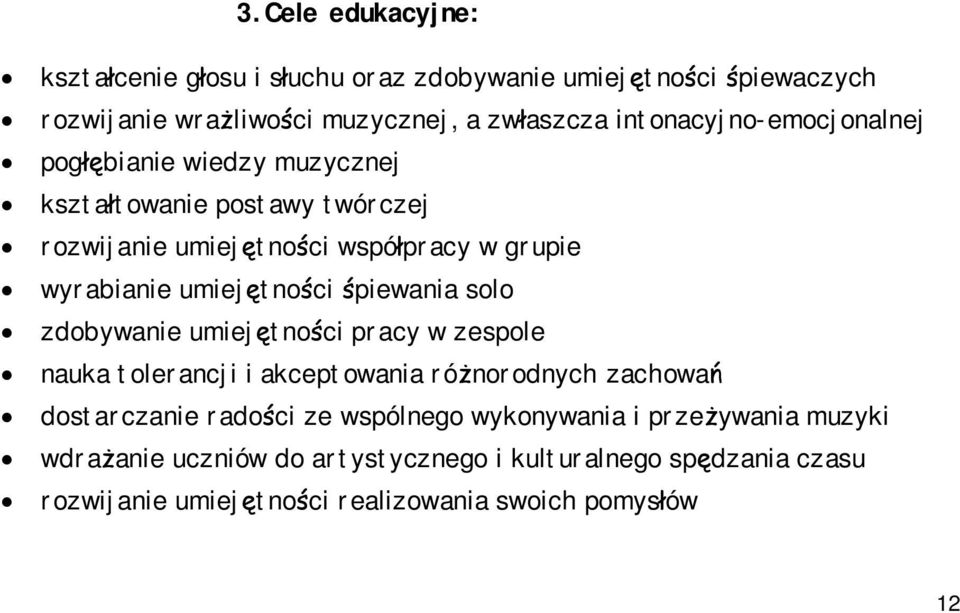 umiejętności śpiewania solo zdobywanie umiejętności pracy w zespole nauka tolerancji i akceptowania różnorodnych zachowań dostarczanie radości ze