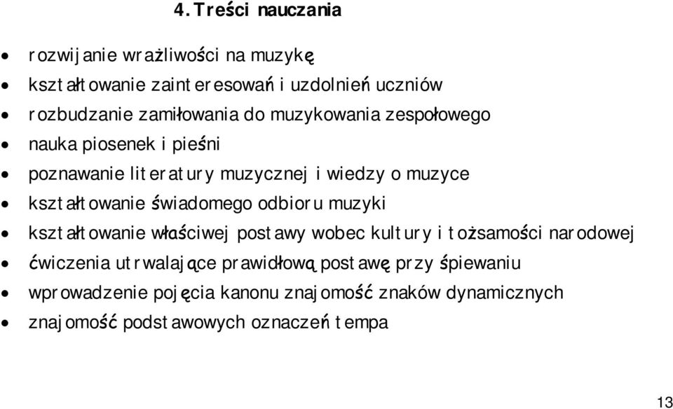 kształtowanie świadomego odbioru muzyki kształtowanie właściwej postawy wobec kultury i tożsamości narodowej ćwiczenia