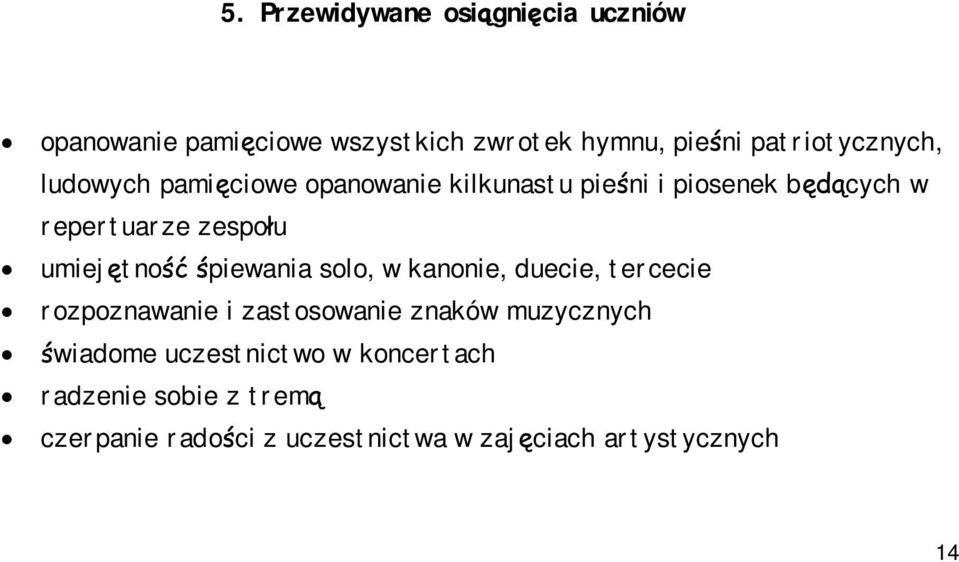 zespołu umiejętność śpiewania solo, w kanonie, duecie, tercecie rozpoznawanie i zastosowanie znaków