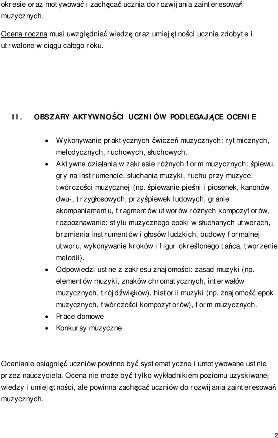 Aktywne działania w zakresie różnych form muzycznych: śpiewu, gry na instrumencie, słuchania muzyki, ruchu przy muzyce, twórczości muzycznej (np.