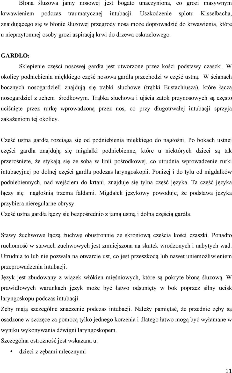 GARDŁO: Sklepienie części nosowej gardła jest utworzone przez kości podstawy czaszki. W okolicy podniebienia miękkiego część nosowa gardła przechodzi w część ustną.