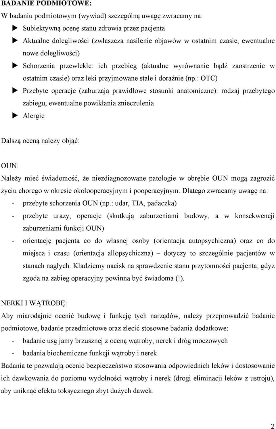 : OTC) u Przebyte operacje (zaburzają prawidłowe stosunki anatomiczne): rodzaj przebytego zabiegu, ewentualne powikłania znieczulenia u Alergie Dalszą oceną należy objąć: OUN: Należy mieć świadomość,