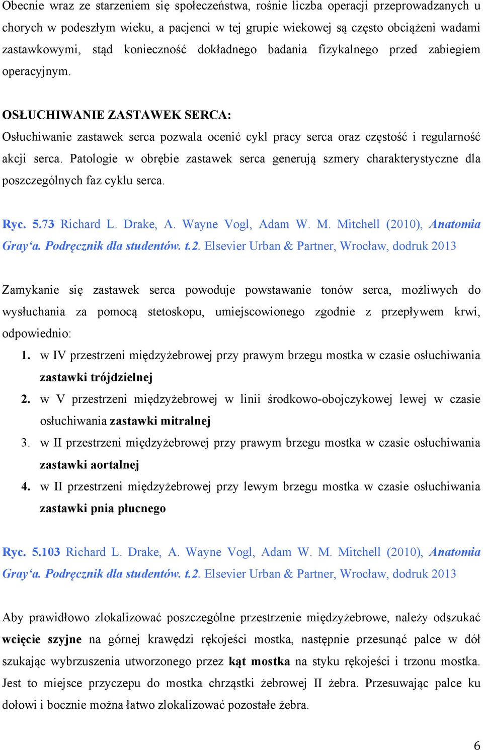 OSŁUCHIWANIE ZASTAWEK SERCA: Osłuchiwanie zastawek serca pozwala ocenić cykl pracy serca oraz częstość i regularność akcji serca.