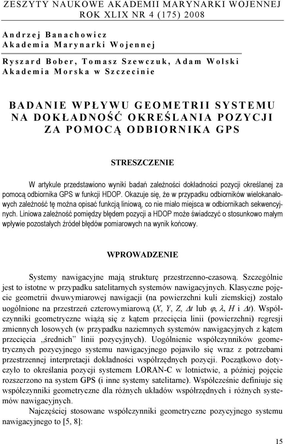 GPS w funkcji HDOP. Okazuje się, że w przypadku odbiorników wielokanałowych zależność tę można opisać funkcją liniową, co nie miało miejsca w odbiornikach sekwencyjnych.