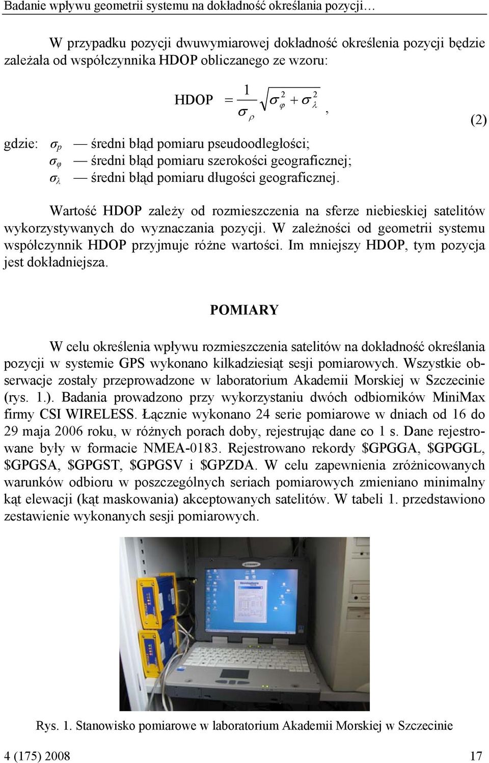 2 ϕ 2 λ, (2) Wartość HDOP zależy od rozmieszczenia na sferze niebieskiej satelitów wykorzystywanych do wyznaczania pozycji.