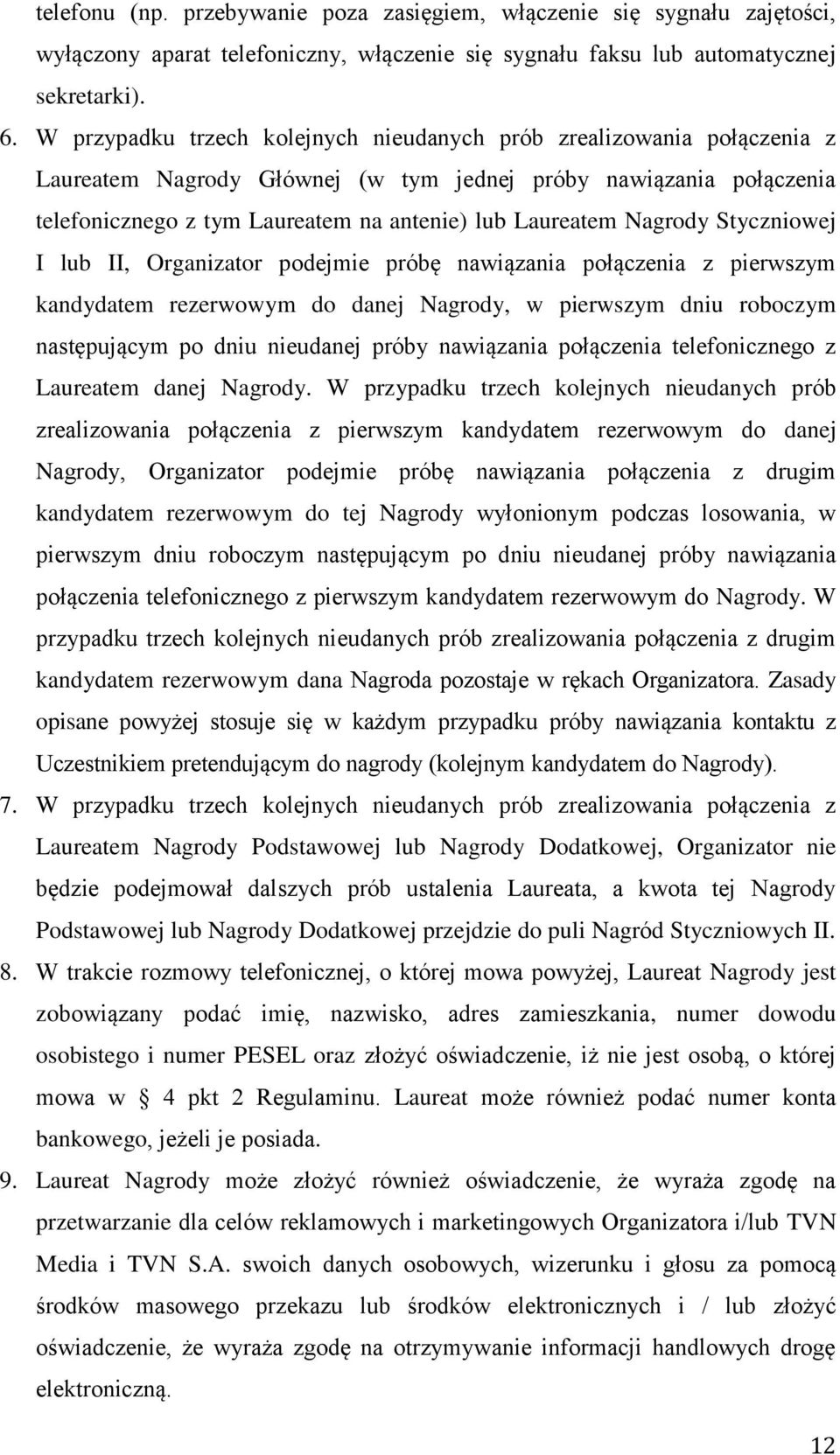 Nagrody Styczniowej I lub II, Organizator podejmie próbę nawiązania połączenia z pierwszym kandydatem rezerwowym do danej Nagrody, w pierwszym dniu roboczym następującym po dniu nieudanej próby