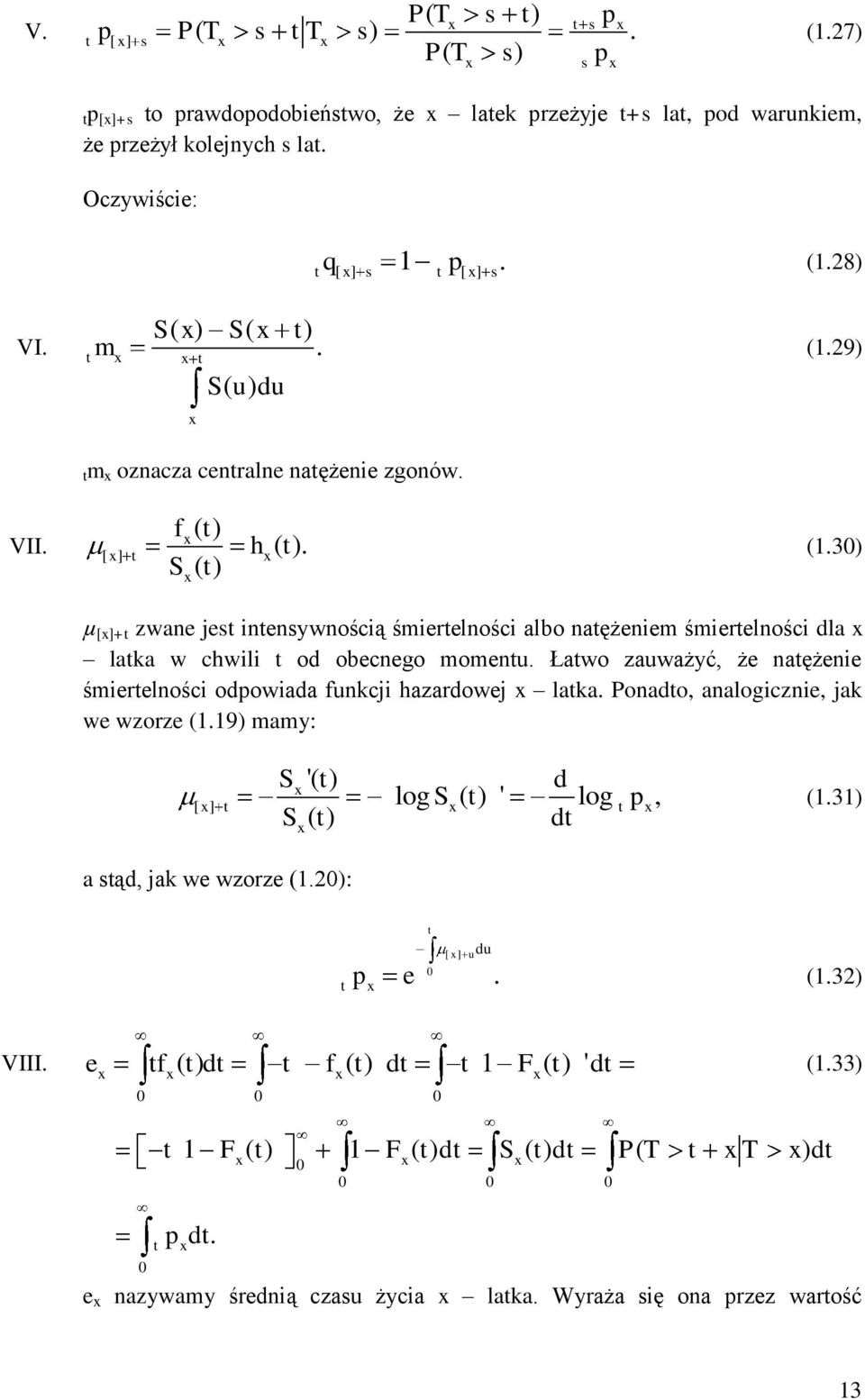 Ławo zauważyć, że naężenie śmierelności odpowiada funkcji hazardowej x laka. Ponado, analogicznie, jak we wzorze (1.19) mamy: S '( ) d log S ( ) ' log p, x [ x] x x Sx() d (1.