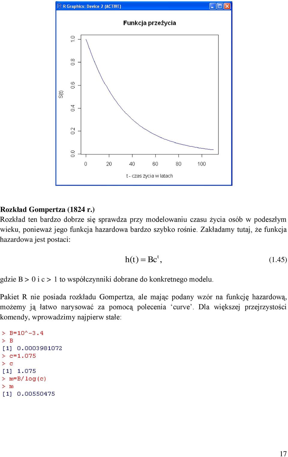 bardzo szybko rośnie. Zakładamy uaj, że funkcja hazardowa jes posaci: h( ) Bc, (1.