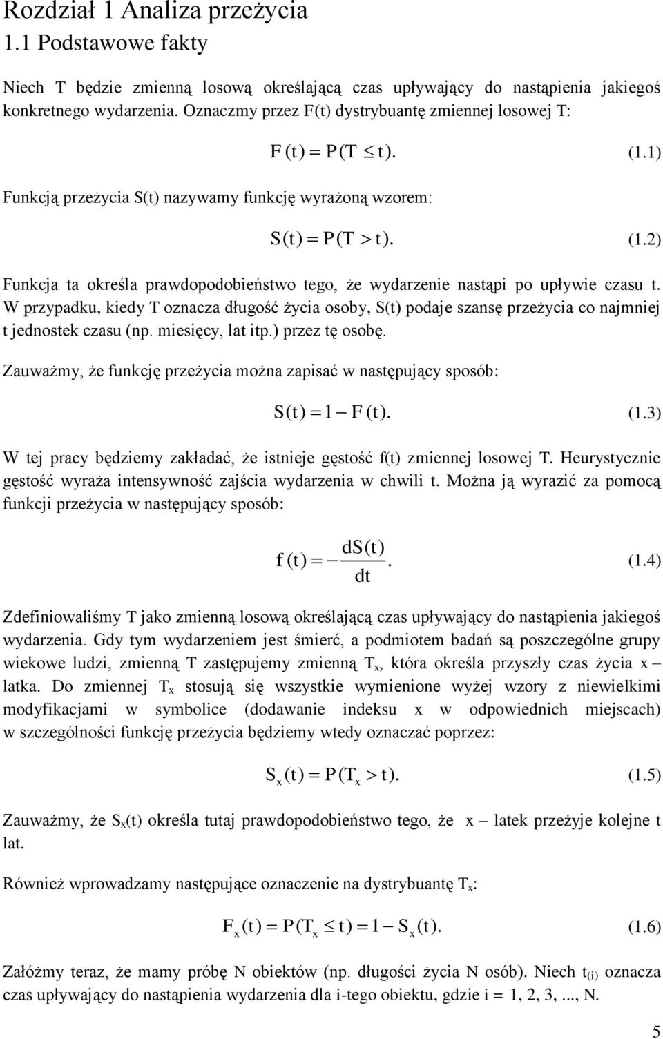 1) S( ) P( T ). (1.2) Funkcja a określa prawdopodobieńswo ego, że wydarzenie nasąpi po upływie czasu.