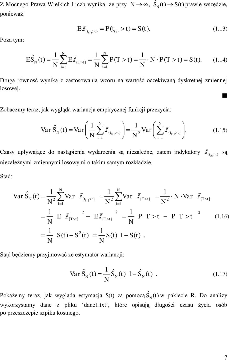 { ( i) 2 { ( i) i 1 i 1 (1.15) Czasy upływające do nasąpienia wydarzenia są niezależne, zaem indykaory niezależnymi zmiennymi losowymi o akim samym rozkładzie.