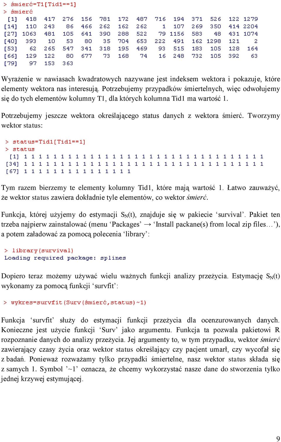 Tworzymy wekor saus: Tym razem bierzemy e elemeny kolumny Tid1, kóre mają warość 1. Ławo zauważyć, że wekor saus zawiera dokładnie yle elemenów, co wekor śmierć.