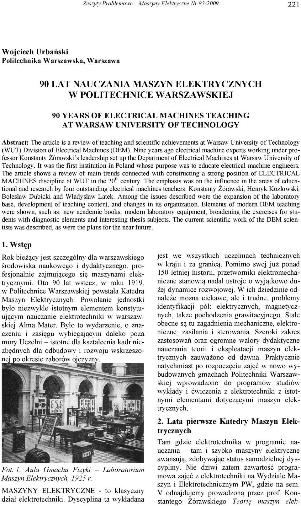 Nine years ago electrical machine experts working under professor Konstanty Żórawski s leadership set up the Department of Electrical Machines at Warsaw University of Technology.