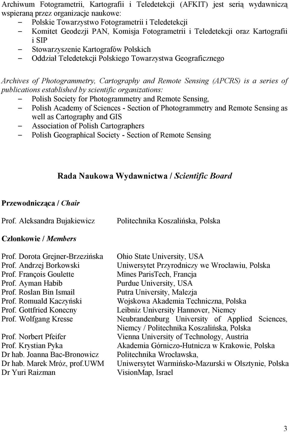 Sensing (APCRS) is a series of publications established by scientific organizations: Polish Society for Photogrammetry and Remote Sensing, Polish Academy of Sciences - Section of Photogrammetry and