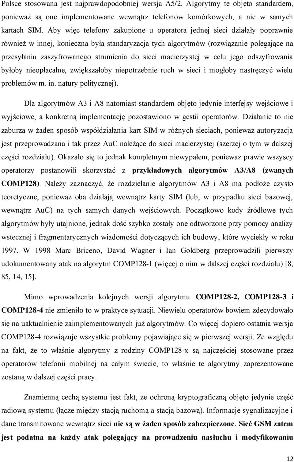 do sieci macierzystej w celu jego odszyfrowania byłoby nieopłacalne, zwiększałoby niepotrzebnie ruch w sieci i mogłoby nastręczyć wielu problemów m. in. natury politycznej).