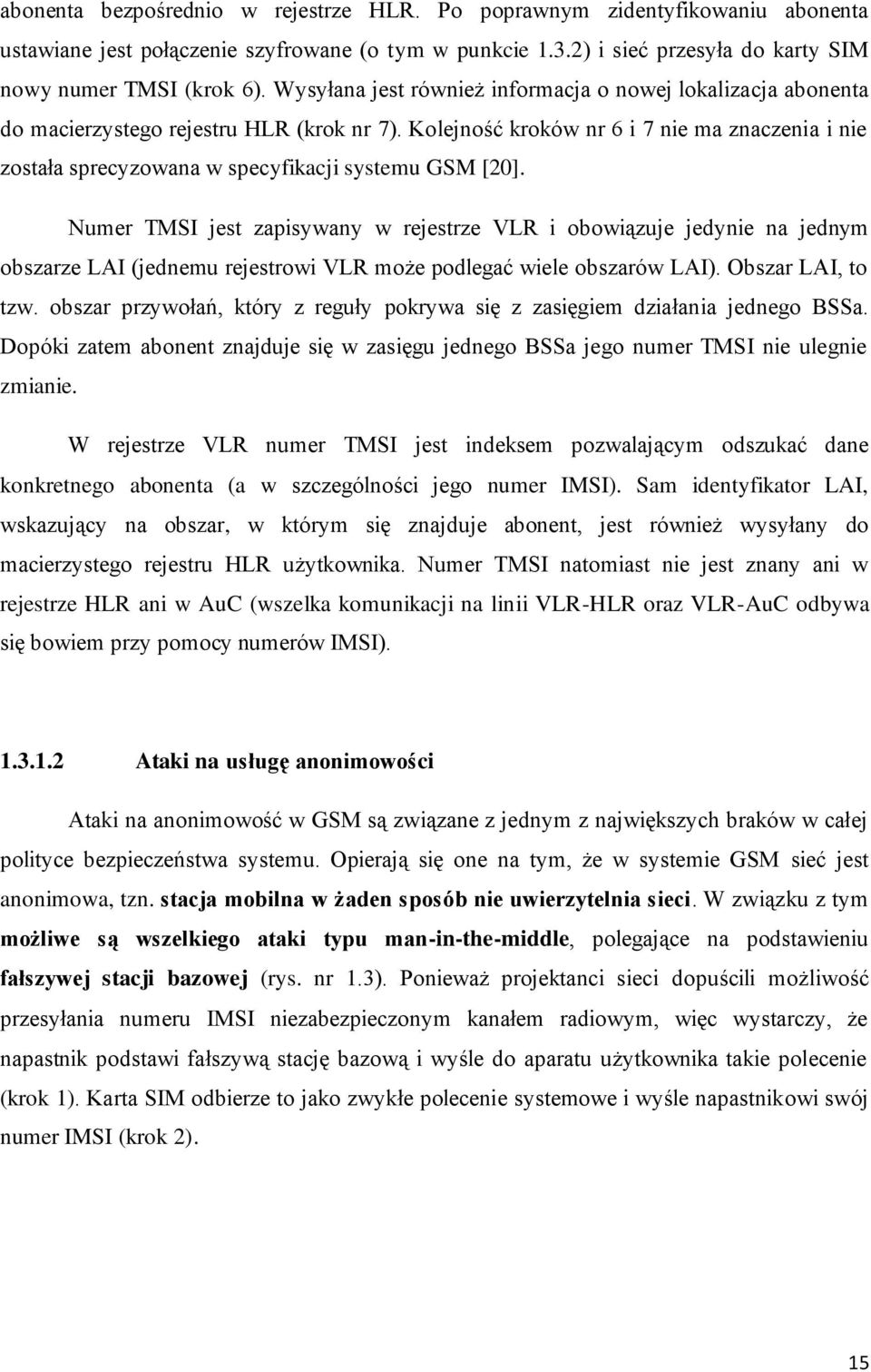 Kolejność kroków nr 6 i 7 nie ma znaczenia i nie została sprecyzowana w specyfikacji systemu GSM [20].