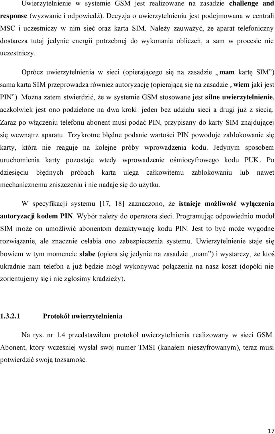 Należy zauważyć, że aparat telefoniczny dostarcza tutaj jedynie energii potrzebnej do wykonania obliczeń, a sam w procesie nie uczestniczy.