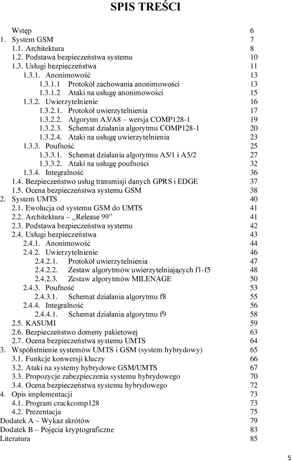 Ataki na usługę uwierzytelnienia 23 1.3.3. Poufność 25 1.3.3.1. Schemat działania algorytmu A5/1 i A5/2 27 1.3.3.2. Ataki na usługę poufności 32 1.3.4.