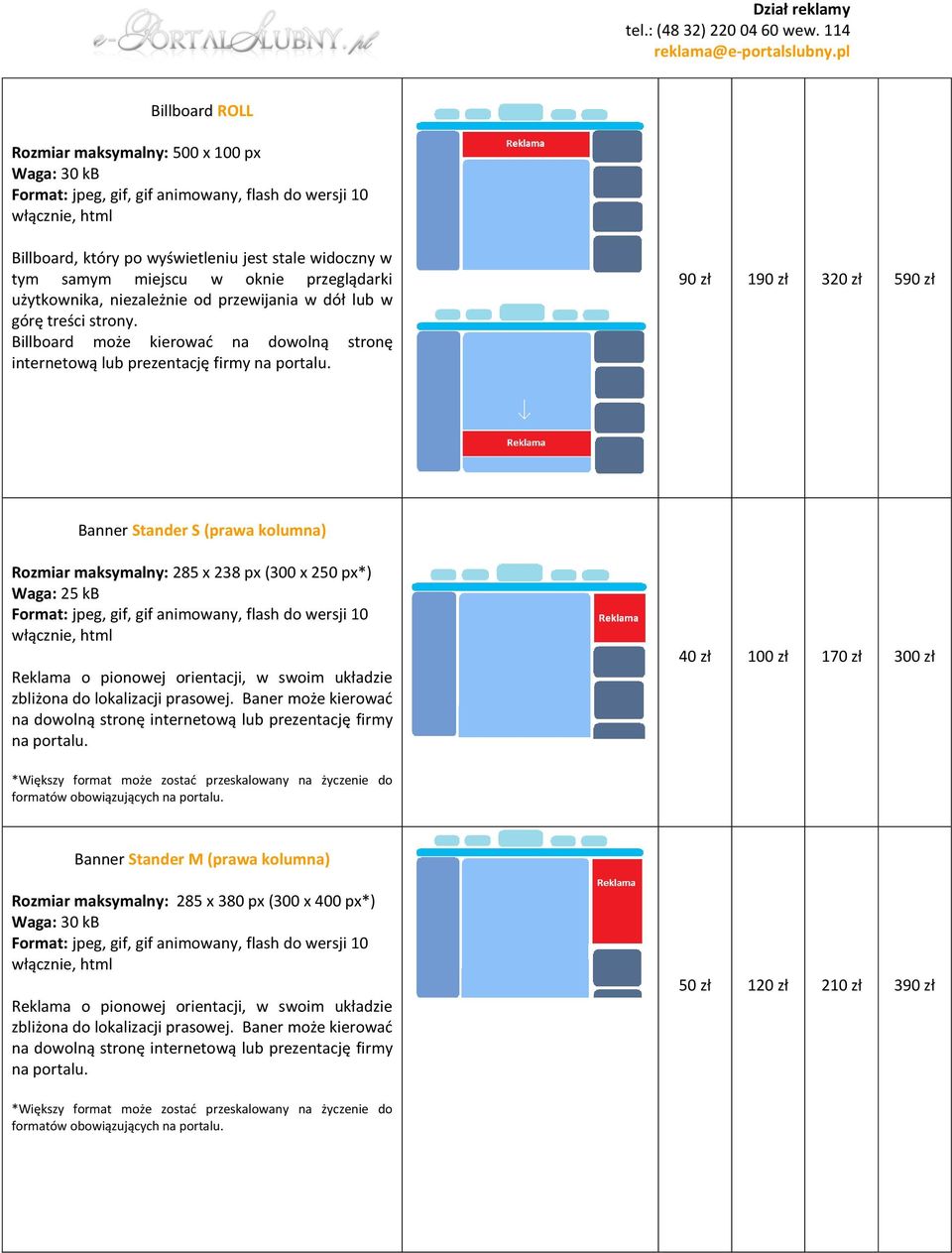 Billboard może kierowad na dowolną stronę internetową 90 zł 190 zł 320 zł 590 zł Banner Stander S (prawa kolumna) Rozmiar