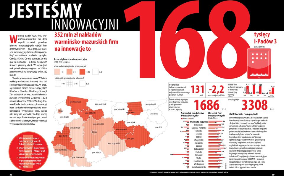 Ale na liście innowacyjnych firm Rzeczpospo- na innowacje to litej w czołówce znalazła się tylko Ostróda Yacht.