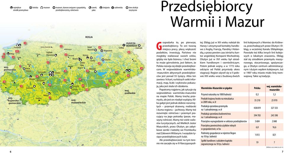 kujawsko- -pomorskie 15 54 Morąg Kanał Elbląski Ostróda Grunwald Orneta 16 Gietrzwałd Olsztynek Górowo Iławieckie Lidzbark Warmiński 51 58 Nidzica Działdowo 7 Olsztyn 51 Kanał 63 Bartoszyce Mazurski