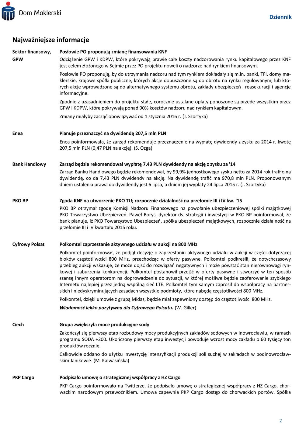 nsowym. Posłowie PO proponują, by do utrzymania nadzoru nad tym rynkiem dokładały się m.in.