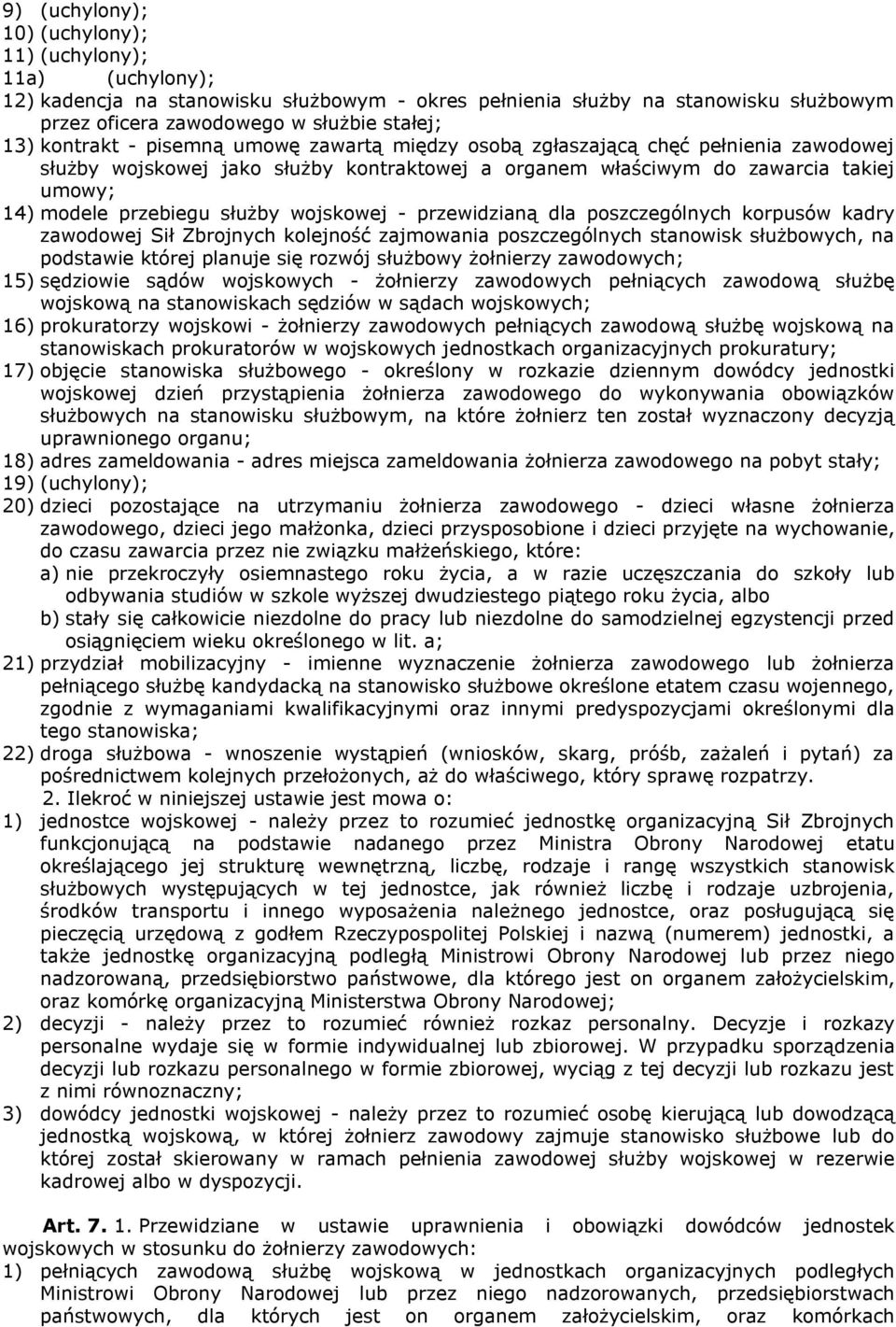 wojskowej - przewidzianą dla poszczególnych korpusów kadry zawodowej Sił Zbrojnych kolejność zajmowania poszczególnych stanowisk służbowych, na podstawie której planuje się rozwój służbowy żołnierzy