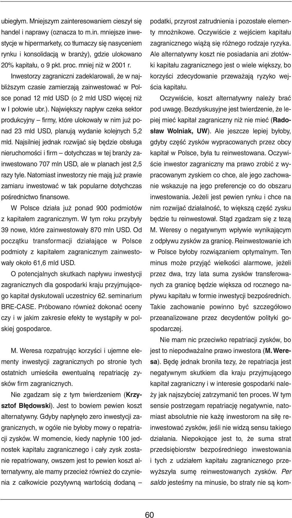 Największy napływ czeka sektor produkcyjny firmy, które ulokowały w nim już ponad 23 mld USD, planują wydanie kolejnych 5,2 mld.