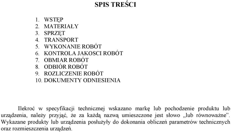 DOKUMENTY ODNIESIENIA Ilekroć w specyfikacji technicznej wskazano markę lub pochodzenie produktu lub urządzenia,