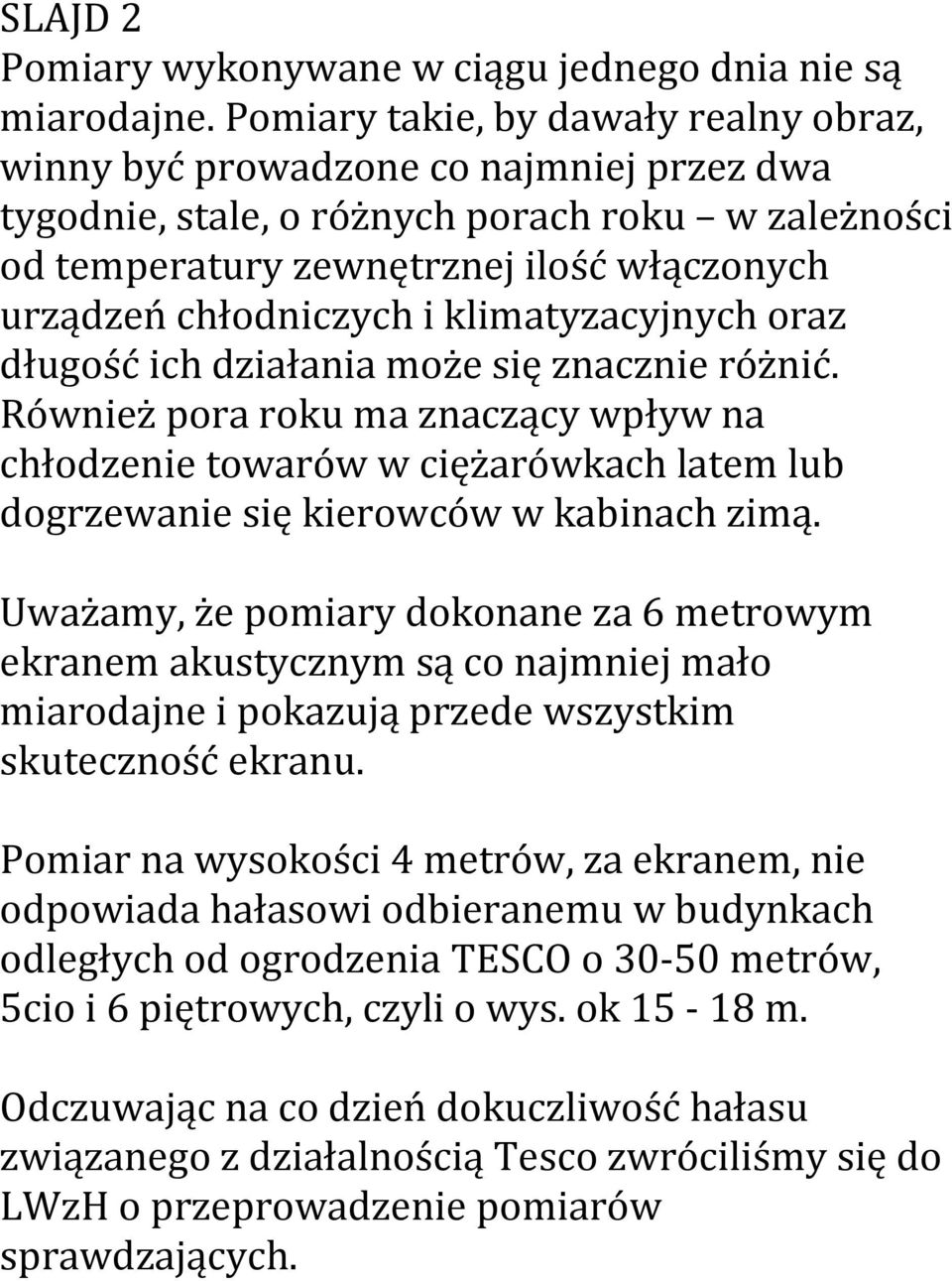 i klimatyzacyjnych oraz długość ich działania może się znacznie różnić. Również pora roku ma znaczący wpływ na chłodzenie towarów w ciężarówkach latem lub dogrzewanie się kierowców w kabinach zimą.