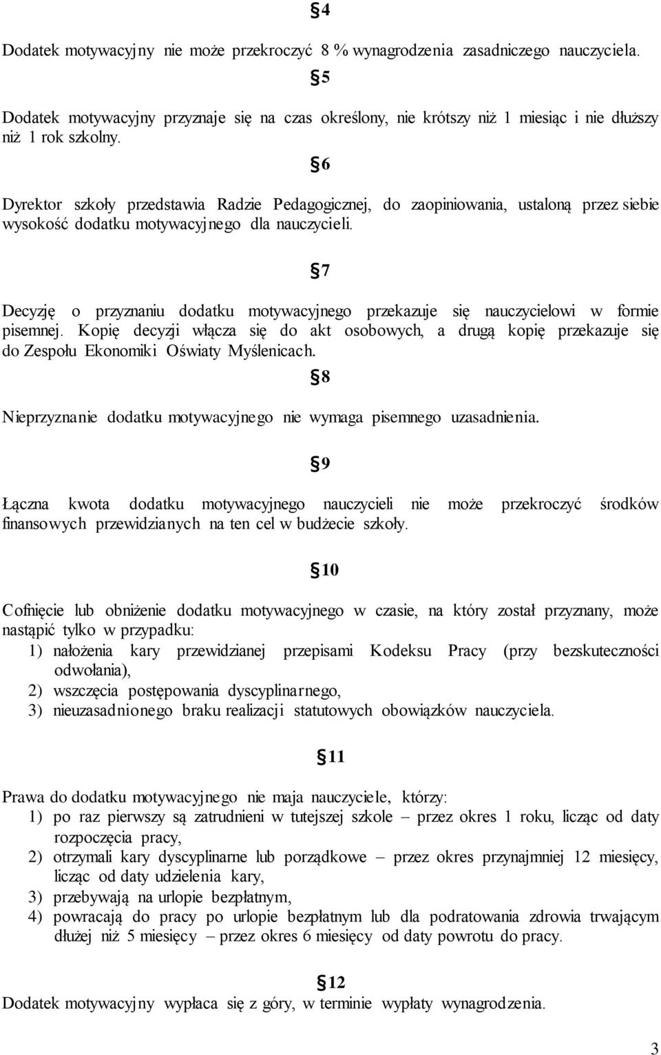 7 Decyzję o przyznaniu dodatku motywacyjnego przekazuje się nauczycielowi w formie pisemnej.