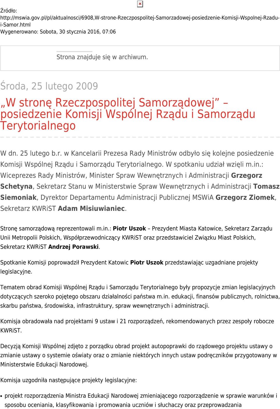 Środa, 25 lutego 2009 W stronę Rzeczpospolitej Samorządowej posiedzenie Komisji Wspólnej Rządu i Samorządu Terytorialnego W dn. 25 lutego b.r. w Kancelarii Prezesa Rady Ministrów odbyło się kolejne posiedzenie Komisji Wspólnej Rządu i Samorządu Terytorialnego.