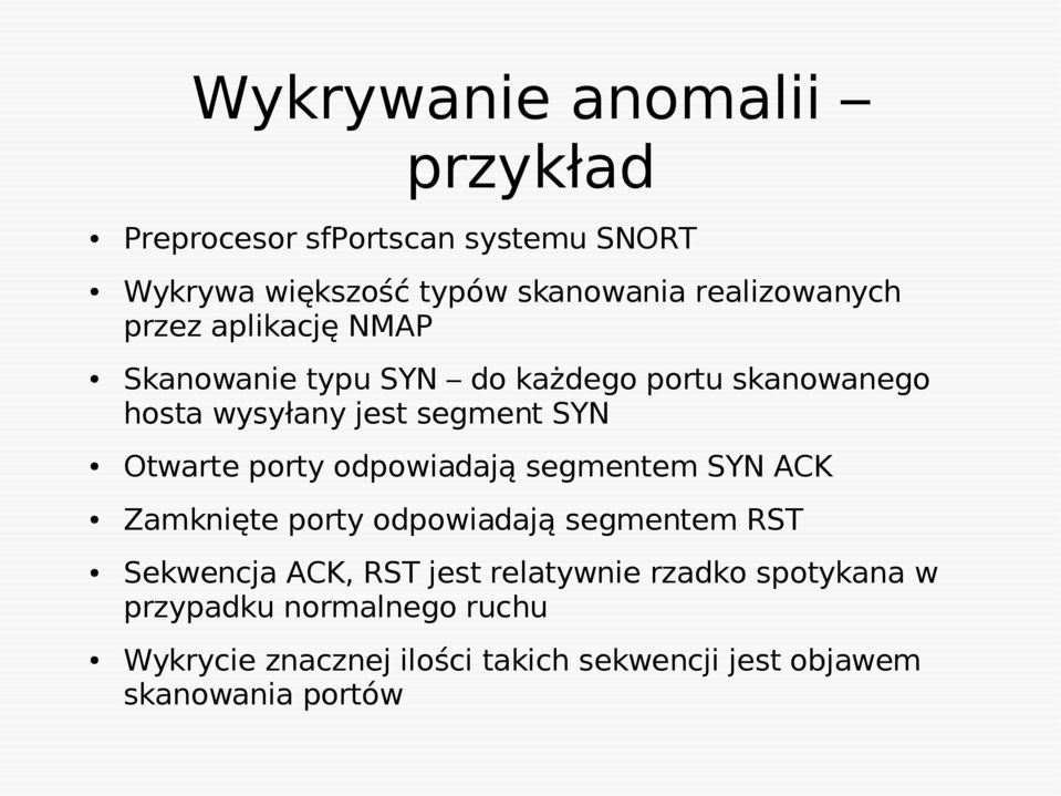 SYN Otwarte porty odpowiadają segmentem SYN ACK Zamknięte porty odpowiadają segmentem RST Sekwencja ACK, RST jest