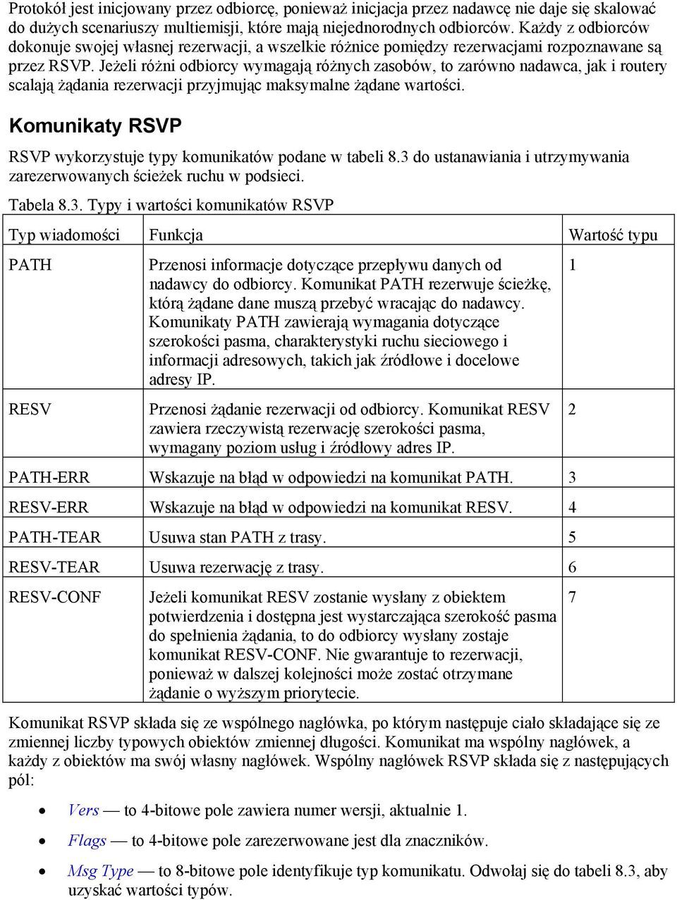 Jeżeli różni odbiorcy wymagają różnych zasobów, to zarówno nadawca, jak i routery scalają żądania rezerwacji przyjmując maksymalne żądane wartości.