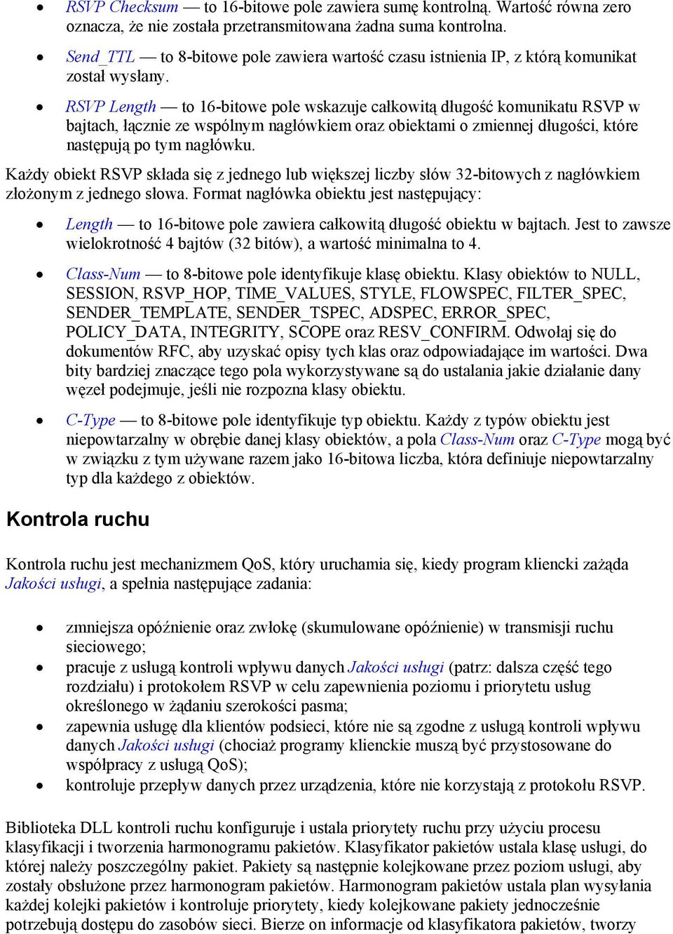 RSVP Length to 16-bitowe pole wskazuje całkowitą długość komunikatu RSVP w bajtach, łącznie ze wspólnym nagłówkiem oraz obiektami o zmiennej długości, które następują po tym nagłówku.